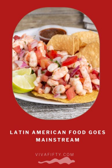 Latin American food goes mainstream– Viva Fifty!