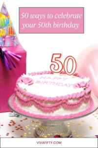 50 Fabulous ways to celebrate your 50th birthday– Viva Fifty!